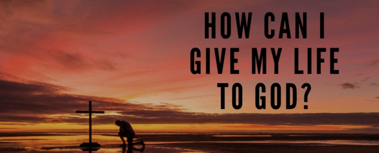 How can I give my life to God?